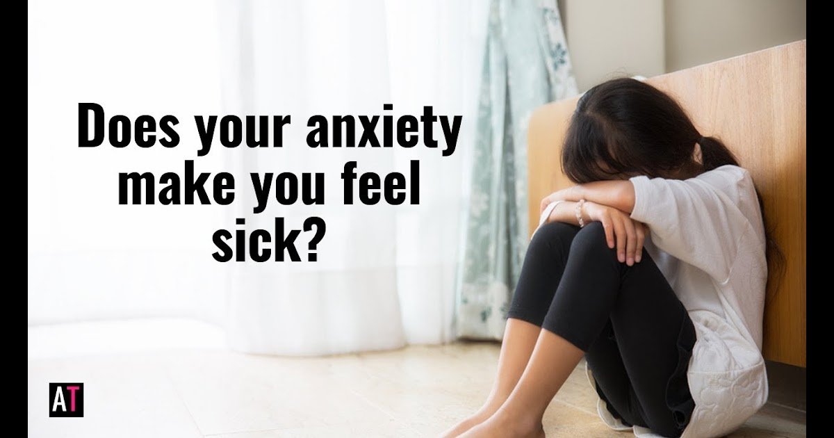 does-anxiety-make-you-feel-sick-anxietyprohelp