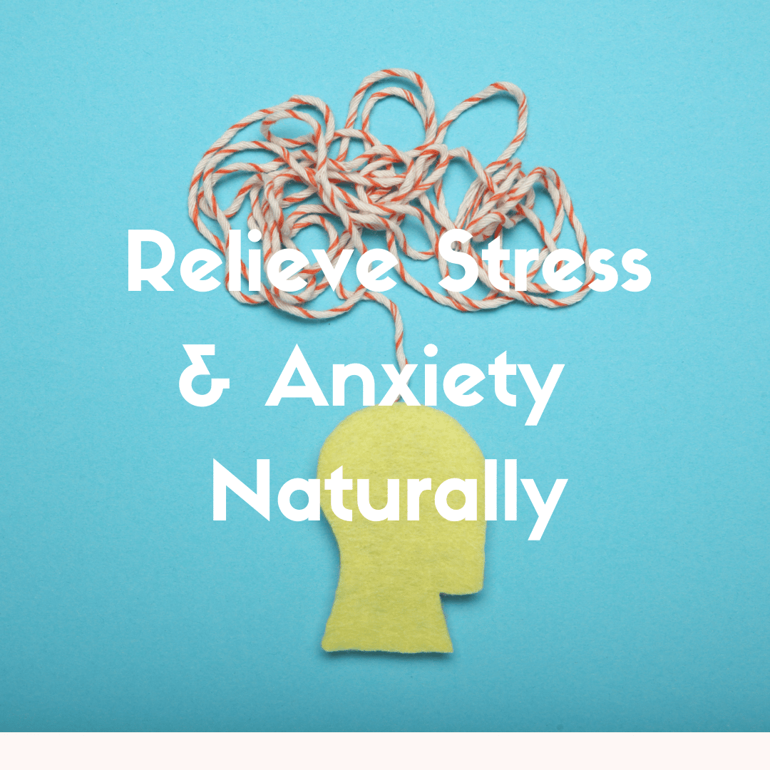 How to Naturally Reduce Stress and Anxiety